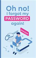 Oh no! i forgot my password again!