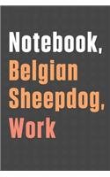 Notebook, Belgian Sheepdog, Work: For Belgian Sheepdog Fans