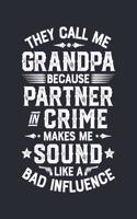 They Call Me Grandpa Because Partner In Crime Makes Me Sound Like a Bad Influence: Dad Lined Notebook, Journal, Organizer, Diary, Composition Notebook, Gifts for Dads, Grandpa and Uncles.