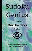 Sudoku Genius Mind Exercises Volume 1: Mount Hermon, California State of Mind Collection