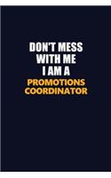 Don't Mess With Me I Am A Promotions Coordinator: Career journal, notebook and writing journal for encouraging men, women and kids. A framework for building your career.