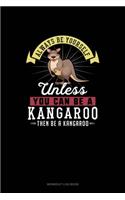 Always Be Yourself Unless You Can Be A Kangaroo Then Be A Kangaroo: Workout Log Book(141 Workout Log Book)