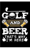 Golf And Beer That's Why I'm Here: Love Golf Love Drinking Beer Golf Lined Notebook Journal Diary 6x9