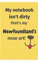 My Notebook Isn't Dirty That's My Newfoundland's Nose Art