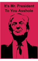 It's Mr. President To You Asshole