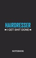 Hairdresser I Get Shit Done Notebook