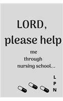 Lord, PLEASE HELP ME Through Nursing School (LPN) Blank Lined Prayer Journal Notebook Diary Composition Book Gift for Student Nurses