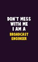 Don't Mess With Me, I Am A Broadcast Engineer: 6X9 Career Pride 120 pages Writing Notebooks