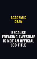Academic Dean Because Freaking Awesome Is Not An Official Job Title: Motivational Career Pride Quote 6x9 Blank Lined Job Inspirational Notebook Journal