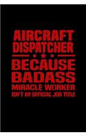 Aircraft dispatcher because badass miracle worker isn't an official job title: Food Journal - Track your Meals - Eat clean and fit - Breakfast Lunch Diner Snacks - Time Items Serving Cals Sugar Protein Fiber Carbs Fat - 110 pag