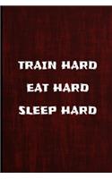 Train Hard Eat Hard Sleep Hard