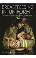 Breastfeeding in Uniform: Photographs and Stories of Working Moms and Their Babies