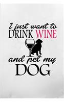 I Just Want to Drink Wine and Pet My Dog Notebook