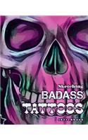 Sketching Badass Tattoos sketchbook: Notebook for doodling, sketching tattoos and ideas.