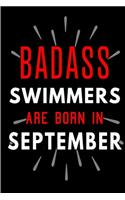 Badass Swimmers Are Born In September: Blank Lined Funny Journal Notebook Diary as Birthday, Welcome, Farewell, Appreciation, Thank You, Christmas, Graduation gag gifts & Presents for Bes