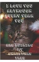 I love you although every year You are ruining my Christmas tree: Notebook 6x9inches 120 pages. Paper in a line.Perfect gift idea.For breeders and cat lovers, and for people with a sense of humor