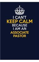 I Can't Keep Calm Because I Am An Associate Pastor