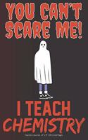 You Can't Scare Me! I Teach Chemistry