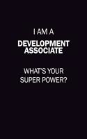 I Am A Development Associate, What's Your Super Power?: 6X9 120 pages Career Notebook Unlined Writing Journal