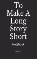 To Make A Long Story Short: Notebook