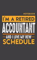 Notebook ACCOUNTANT: I'm a retired ACCOUNTANT and I love my new Schedule - 120 LINED Pages - 6" x 9" - Retirement Journal