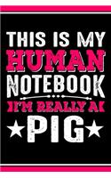 This Is My Human Notebook I'm Really a Pig: Lined Journal Notebook/Diary for Pig Lover - Best Gift Idea