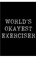 Worlds Okayest Exerciser: Blank Lined Journal For Taking Notes, Journaling, Funny Gift, Gag Gift For Coworker or Family Member