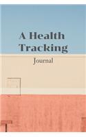 A Health Tracking Journal: Mood and Activities Tracker, Wake Up Eat Drink Log, Healthy Notebook,6x9,100 pages