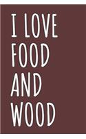 I Love Food And Wood: Blank Lined Notebook