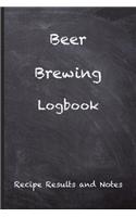 Beer Brewing Logbook: Craft Beer Recipe Results and Notes - Perfect addition to the enthusiastic home brewer's kit