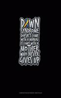 Down Syndrome Doesn't Come With A Manual It Comes With A Mother Who Never Gives Up