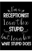 I'm A Receptionist I Can't Fix Stupid But I Can Fix What Stupid Does: Meetings and To Do List, Ruled Notebook, Journal For Work, Weekly and Planner, Coworker Appreciation for Secretary, Receptionist, Administrative Ass