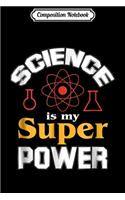 Composition Notebook: Science is My Superpower Science -Science Journal/Notebook Blank Lined Ruled 6x9 100 Pages