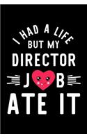 I Had A Life But My Director Job Ate It: Hilarious & Funny Journal for Director - Funny Christmas & Birthday Gift Idea for Director - Director Notebook - 100 pages 6x9 inches