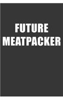 Future Meatpacker Notebook: Lined Journal, 120 Pages, 6 x 9, Affordable Gift For Student, Future Dream Job Journal Matte Finish