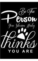 Be the Person your Siberian Husky Thinks you are