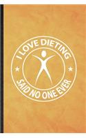 I Love Dieting Said No One Ever: Funny Blank Lined Weight Loss Training Notebook/ Journal, Graduation Appreciation Gratitude Thank You Souvenir Gag Gift, Stylish Graphic 110 Pages