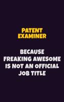 Patent Examiner, Because Freaking Awesome Is Not An Official Job Title: 6X9 Career Pride Notebook Unlined 120 pages Writing Journal
