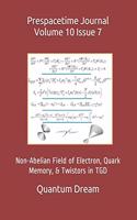Prespacetime Journal Volume 10 Issue 7: Non-Abelian Field of Electron, Quark Memory, & Twistors in TGD(10 Prespacetime Journal)