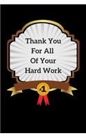 Thank You For All Of Your Hard Work: Blank 6" x 9" Lined Journal Notebook For Coworkers, Colleagues, Boss, Office Appreciation Gift