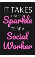 It Takes A Sparkle To Be A Social Worker: Social Worker Appreciation Gift, Lined Notebook To Write In, Social Worker Notebook (6"x9", 110 Pages)