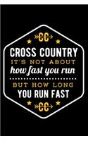 Cross Country It's Not About How Fast You Run But How Long You Run Fast: Lined Journal Notebook for Marathon Runners, Men and Women Who Love to Run, Running Exercise, Cross Country Track and Field Coach Apprection