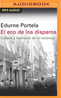 El Eco de Los Disparos (Narración En Castellano): Cultura Y Memoria de la Violencia