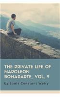 The Private Life Of Napoleon Bonaparte, Vol. 9