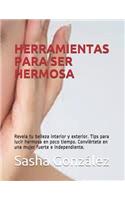 Herramientas Para Ser Hermosa: Revela Tu Belleza Interior Y Exterior. Tips Para Lucir Hermosa En Poco Tiempo. Convi