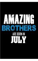 Amazing Brothers Are Born In July: Best Brother Ever Birthday Gift Notebook