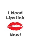 I Need Lipstick NOW!