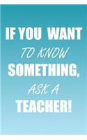 If You Want to Know Something, Ask a Teacher!