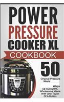 Power Pressure Cooker XL Cookbook: 50 Original Pressure Meals-Whips Up Succulent, Wholesome Meals with One Touch of a Button