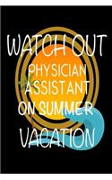 Watch Out Physician Assistant On Summer Vacation: Novelty Vacation Gag Gift Notebook For Physician Associate